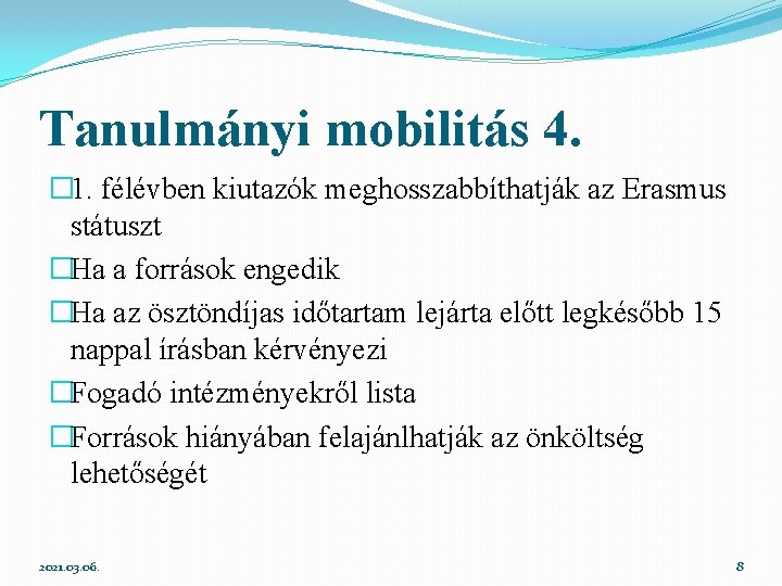 Tanulmányi mobilitás 4. � 1. félévben kiutazók meghosszabbíthatják az Erasmus státuszt �Ha a források