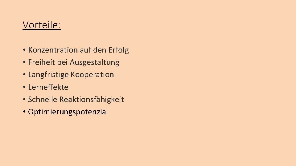 Vorteile: • Konzentration auf den Erfolg • Freiheit bei Ausgestaltung • Langfristige Kooperation •