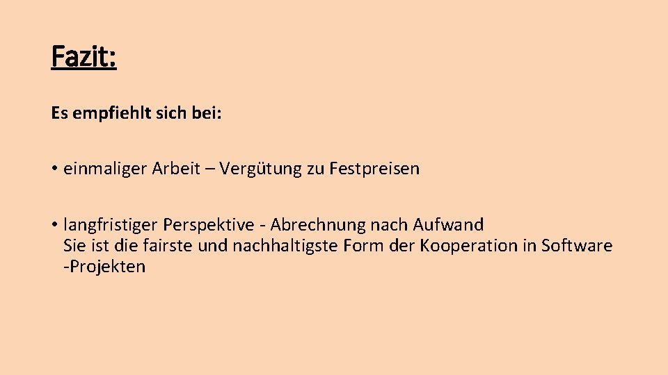 Fazit: Es empfiehlt sich bei: • einmaliger Arbeit – Vergütung zu Festpreisen • langfristiger