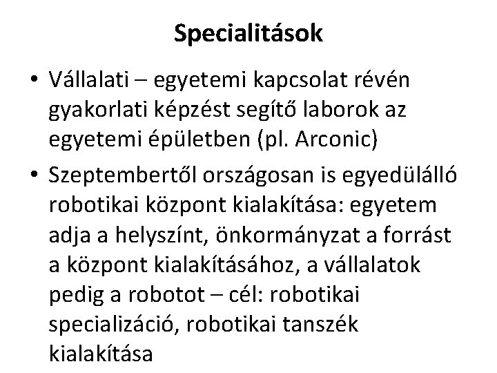 Specialitások • Vállalati – egyetemi kapcsolat révén gyakorlati képzést segítő laborok az egyetemi épületben