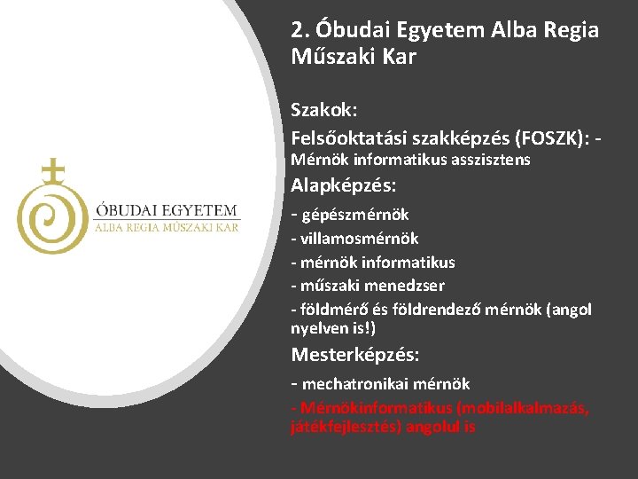 2. Óbudai Egyetem Alba Regia Műszaki Kar Szakok: Felsőoktatási szakképzés (FOSZK): Mérnök informatikus asszisztens