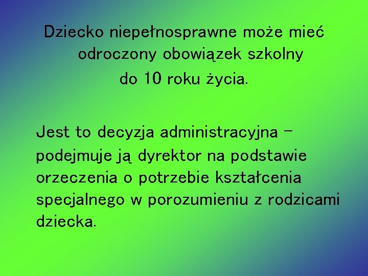 Dziecko niepełnosprawne może mieć odroczony obowiązek szkolny do 10 roku życia. Jest to decyzja