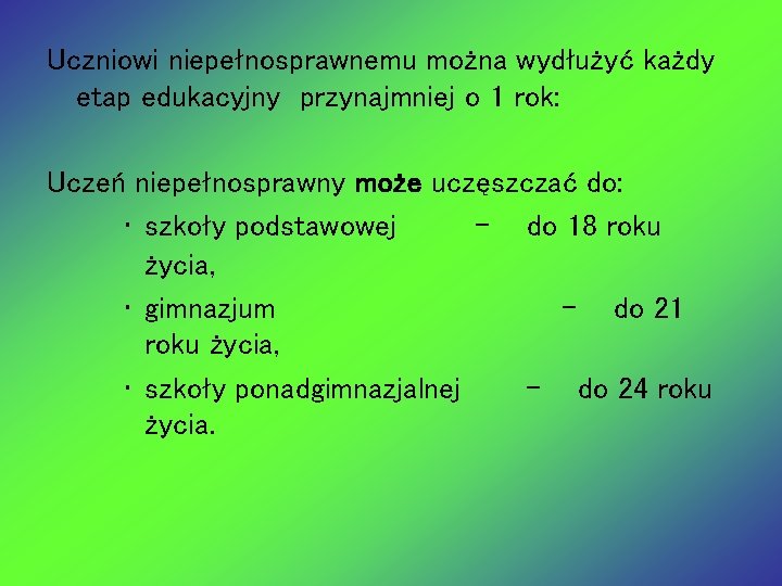 Uczniowi niepełnosprawnemu można wydłużyć każdy etap edukacyjny przynajmniej o 1 rok: Uczeń niepełnosprawny może