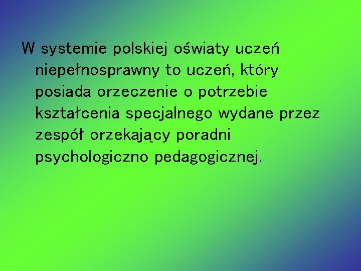 W systemie polskiej oświaty uczeń niepełnosprawny to uczeń, który posiada orzeczenie o potrzebie kształcenia