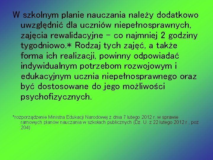 W szkolnym planie nauczania należy dodatkowo uwzględnić dla uczniów niepełnosprawnych, zajęcia rewalidacyjne – co