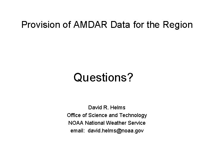Provision of AMDAR Data for the Region Questions? David R. Helms Office of Science