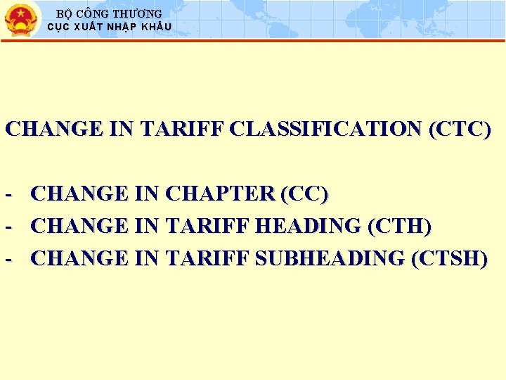 BỘ CÔNG THƯƠNG CỤC XUẤT NHẬP KHẨU CHANGE IN TARIFF CLASSIFICATION (CTC) - CHANGE