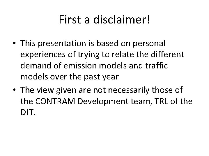 First a disclaimer! • This presentation is based on personal experiences of trying to