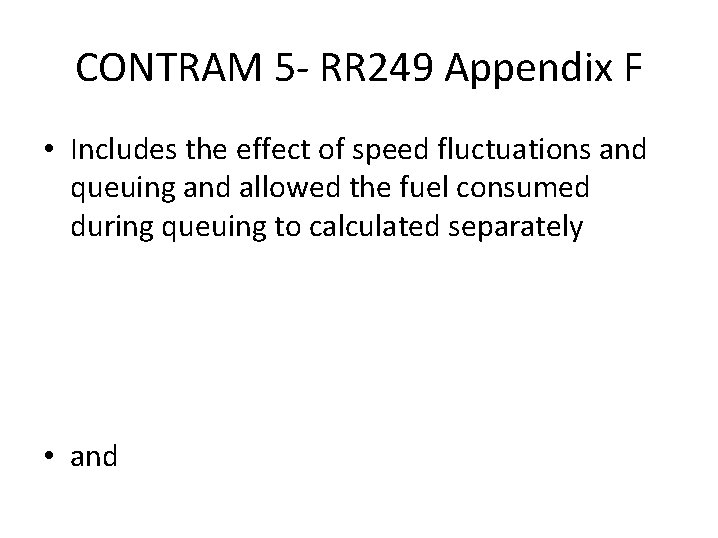CONTRAM 5 - RR 249 Appendix F • Includes the effect of speed fluctuations
