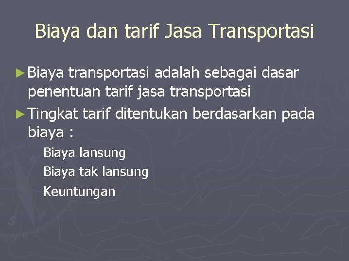 Biaya dan tarif Jasa Transportasi ►Biaya transportasi adalah sebagai dasar penentuan tarif jasa transportasi