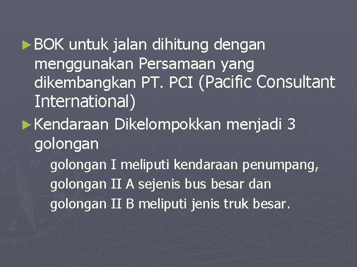 ►BOK untuk jalan dihitung dengan menggunakan Persamaan yang dikembangkan PT. PCI (Pacific Consultant International)