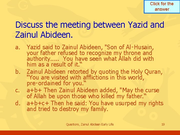 Click for the answer Discuss the meeting between Yazid and Zainul Abideen. a. b. Click for the answer Discuss the meeting between Yazid and Zainul Abideen. a. b.