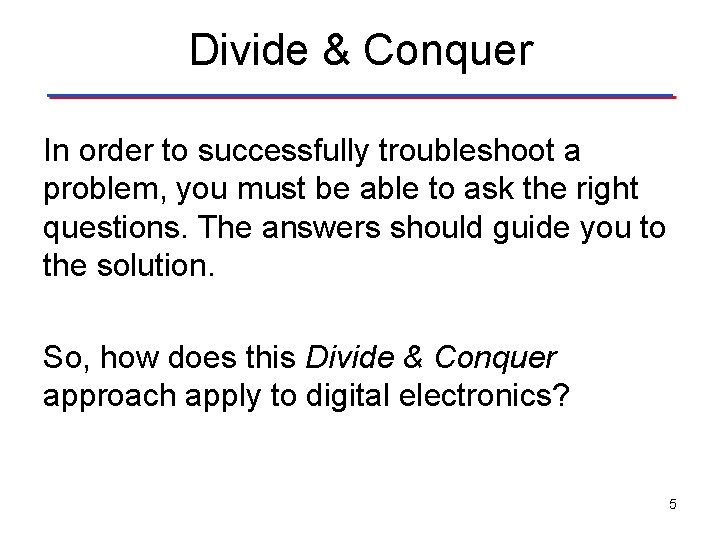 Divide & Conquer In order to successfully troubleshoot a problem, you must be able