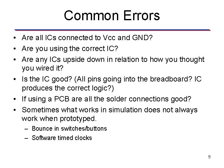 Common Errors • Are all ICs connected to Vcc and GND? • Are you