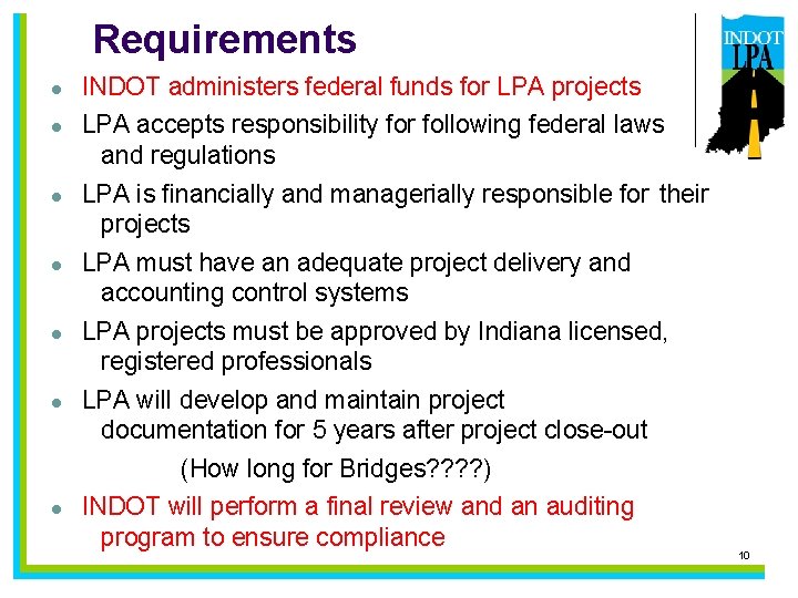 Requirements l l l l INDOT administers federal funds for LPA projects LPA accepts