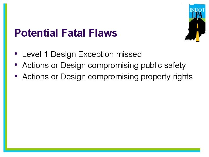 Potential Fatal Flaws • Level 1 Design Exception missed • Actions or Design compromising
