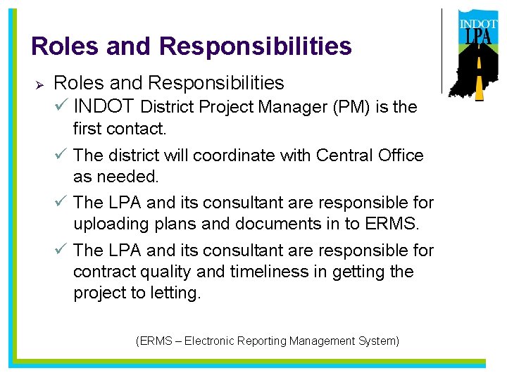 Roles and Responsibilities Ø Roles and Responsibilities ü INDOT District Project Manager (PM) is