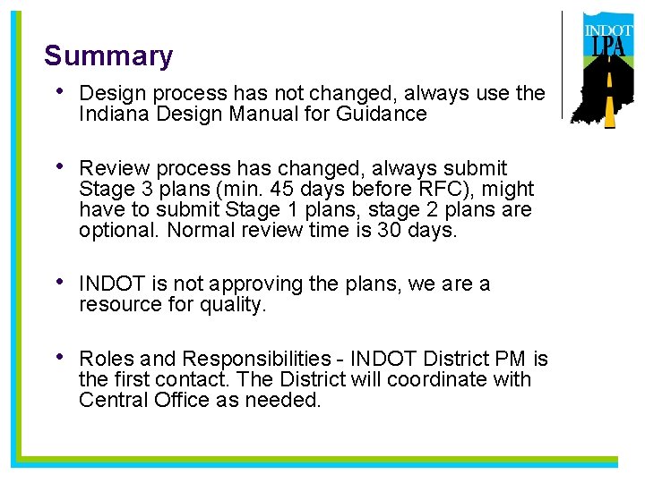 Summary • Design process has not changed, always use the Indiana Design Manual for