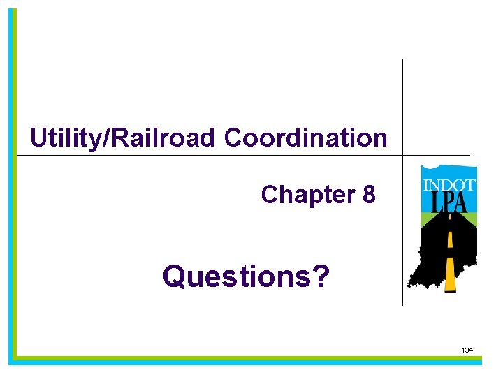 Utility/Railroad Coordination Chapter 8 Questions? 134 