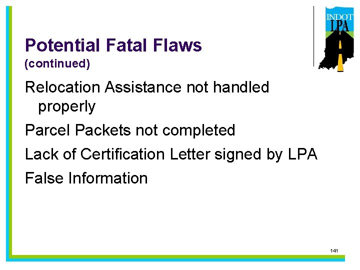 Potential Fatal Flaws (continued) Relocation Assistance not handled properly Parcel Packets not completed Lack
