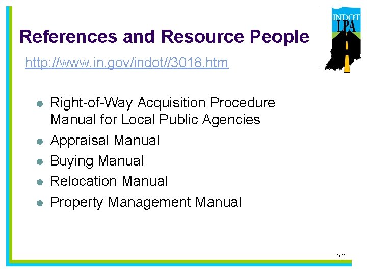 References and Resource People http: //www. in. gov/indot//3018. htm l l l Right-of-Way Acquisition