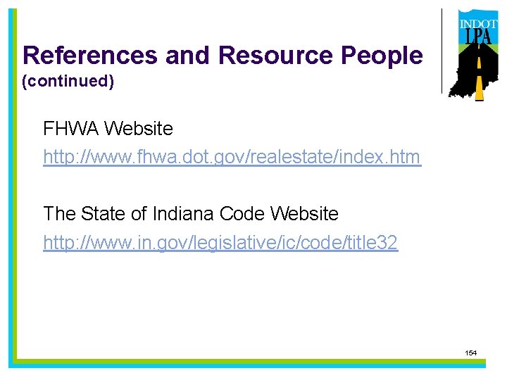 References and Resource People (continued) FHWA Website http: //www. fhwa. dot. gov/realestate/index. htm The