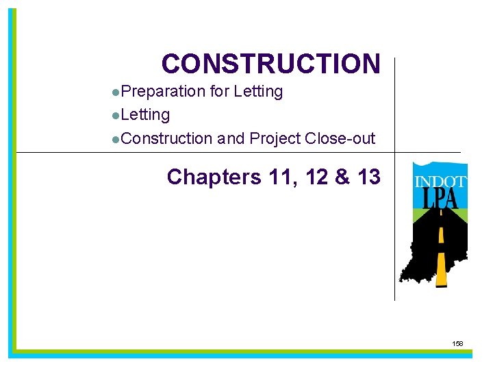 CONSTRUCTION l. Preparation for Letting l. Construction and Project Close-out Chapters 11, 12 &