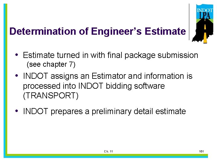 Determination of Engineer’s Estimate • Estimate turned in with final package submission (see chapter