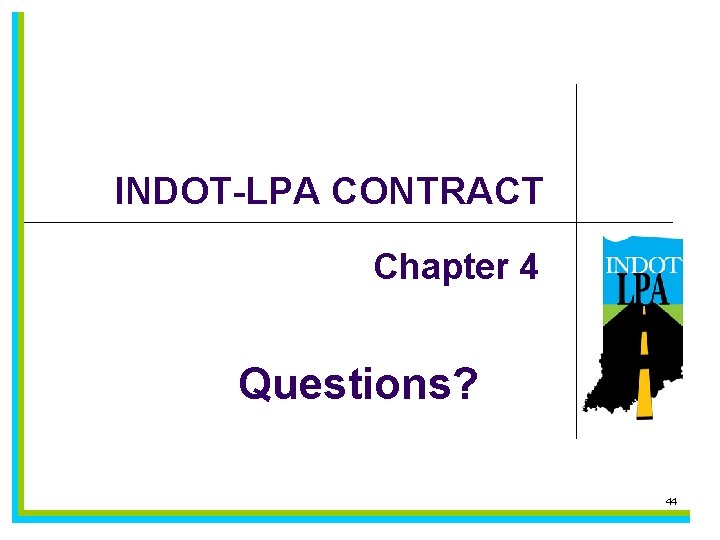 INDOT-LPA CONTRACT Chapter 4 Questions? 44 