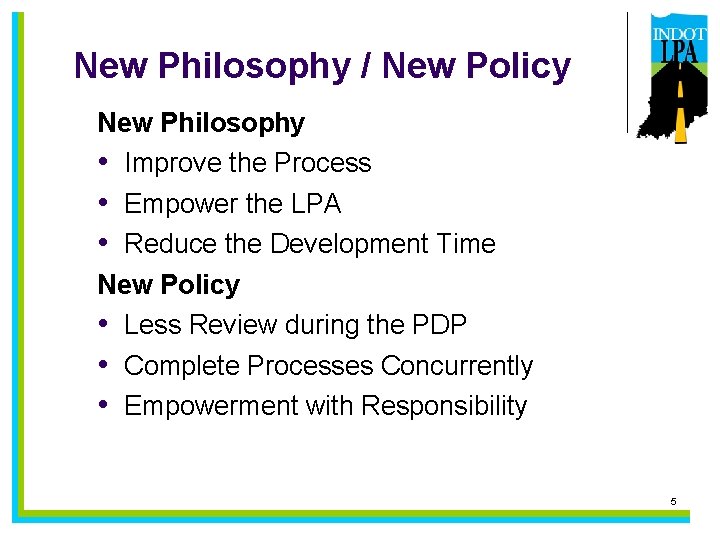 New Philosophy / New Policy New Philosophy • Improve the Process • Empower the