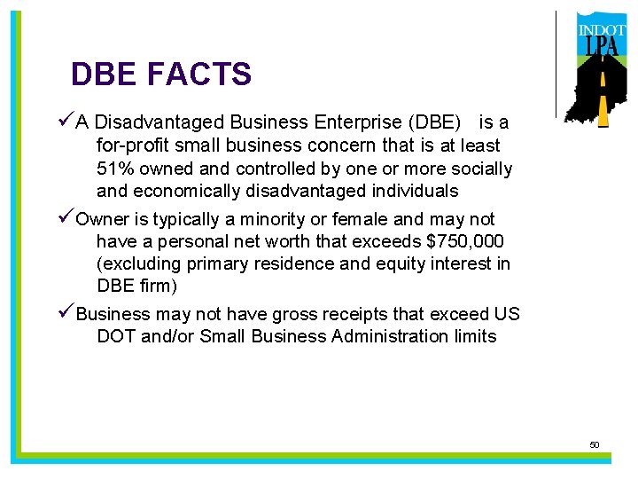 DBE FACTS üA Disadvantaged Business Enterprise (DBE) is a for-profit small business concern that