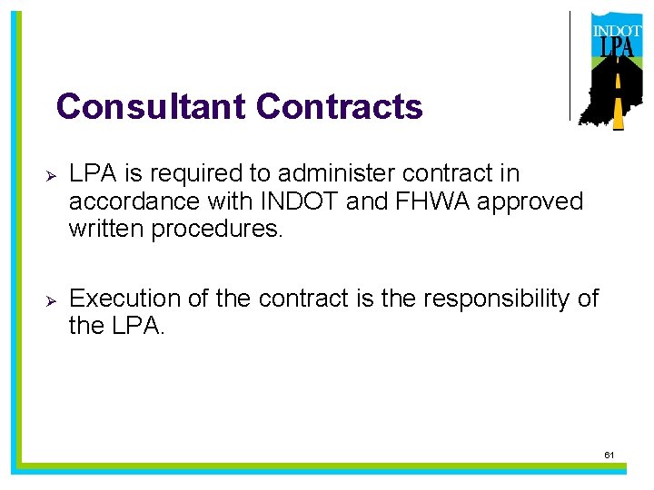 Consultant Contracts Ø LPA is required to administer contract in accordance with INDOT and