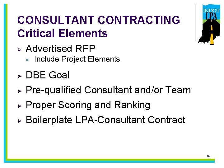 CONSULTANT CONTRACTING Critical Elements Ø Advertised RFP l Include Project Elements Ø DBE Goal