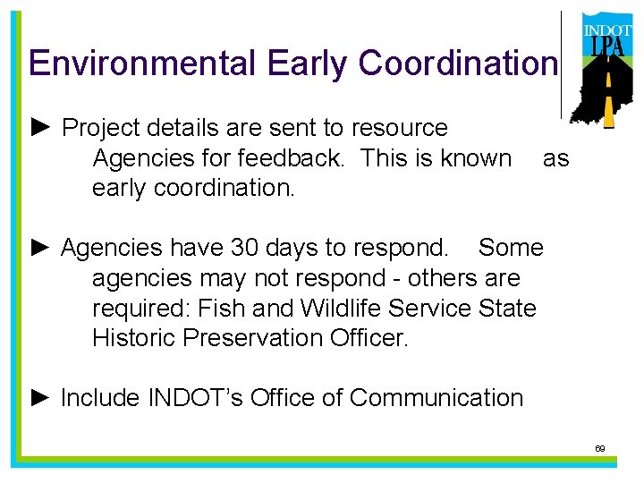 Environmental Early Coordination ► Project details are sent to resource Agencies for feedback. This