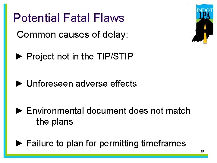 Potential Fatal Flaws Common causes of delay: ► Project not in the TIP/STIP ►