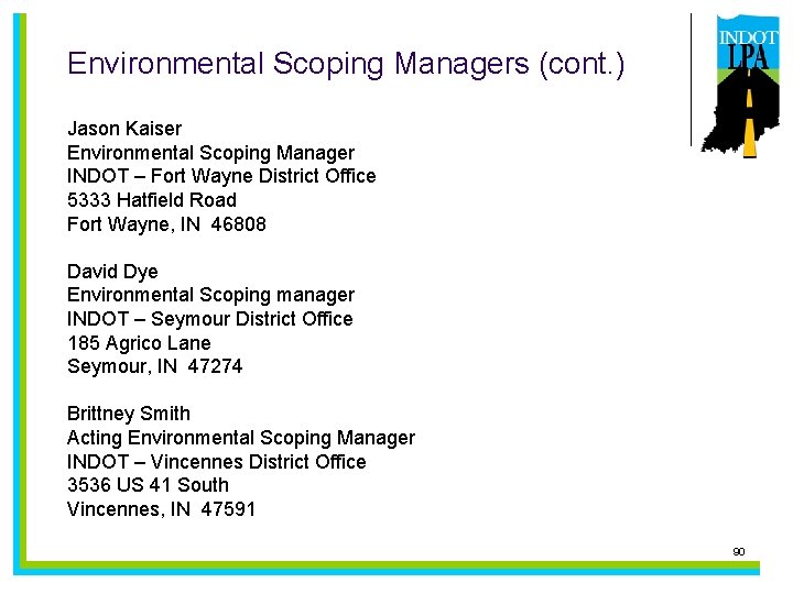 Environmental Scoping Managers (cont. ) Jason Kaiser Environmental Scoping Manager INDOT – Fort Wayne