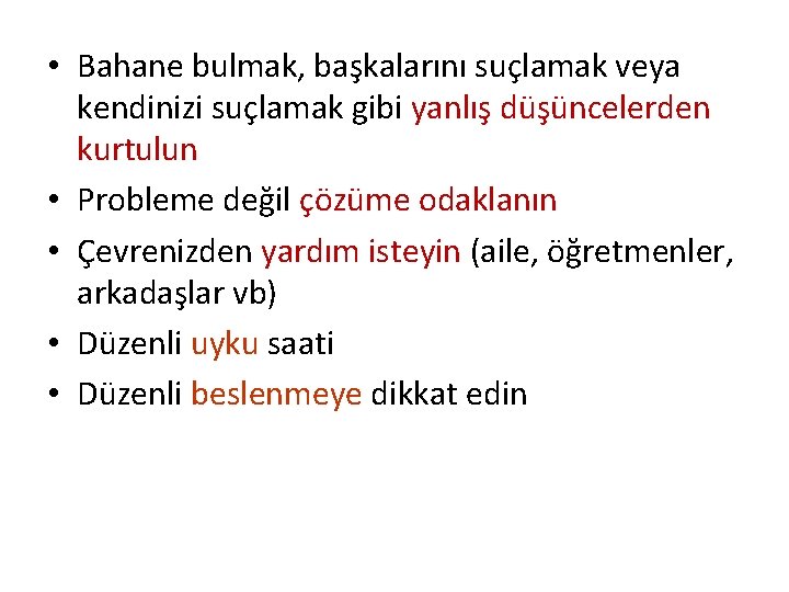  • Bahane bulmak, başkalarını suçlamak veya kendinizi suçlamak gibi yanlış düşüncelerden kurtulun •