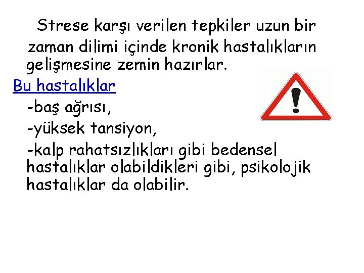 Strese karşı verilen tepkiler uzun bir zaman dilimi içinde kronik hastalıkların gelişmesine zemin hazırlar.