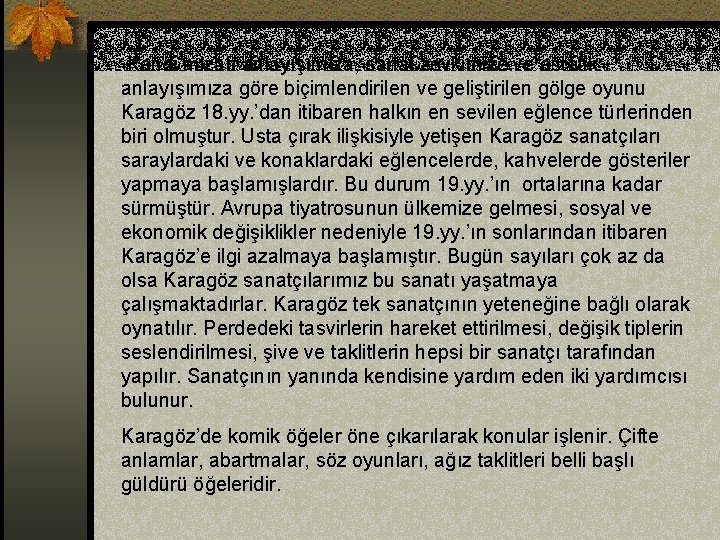 Kendi mizah anlayışımıza, sanat zevkimize ve estetik anlayışımıza göre biçimlendirilen ve geliştirilen gölge oyunu