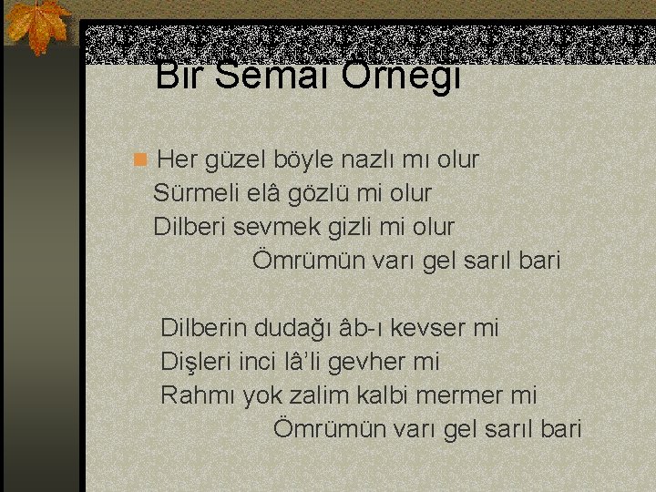 Bir Semaî Örneği n Her güzel böyle nazlı mı olur Sürmeli elâ gözlü mi