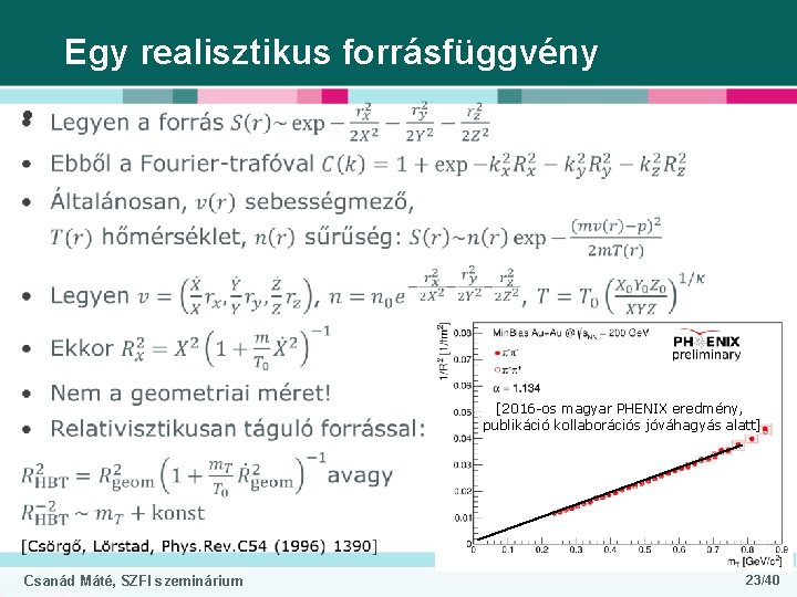 Egy realisztikus forrásfüggvény • [2016 -os magyar PHENIX eredmény, publikáció kollaborációs jóváhagyás alatt] Csanád