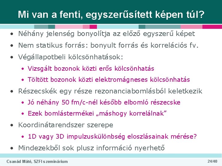 Mi van a fenti, egyszerűsített képen túl? • Néhány jelenség bonyolítja az előző egyszerű