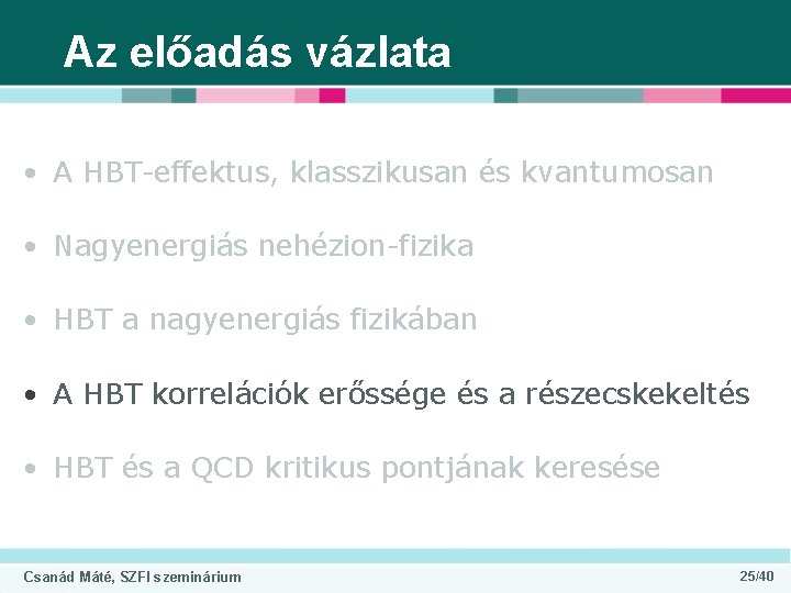 Az előadás vázlata • A HBT-effektus, klasszikusan és kvantumosan • Nagyenergiás nehézion-fizika • HBT