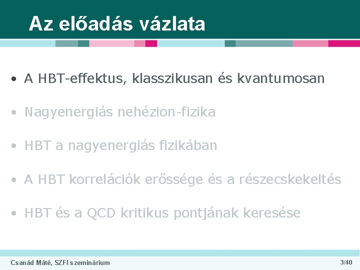 Az előadás vázlata • A HBT-effektus, klasszikusan és kvantumosan • Nagyenergiás nehézion-fizika • HBT