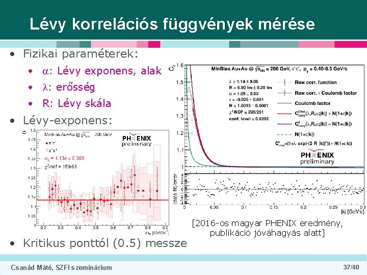 Lévy korrelációs függvények mérése • Fizikai paraméterek: • a: Lévy exponens, alak • l: