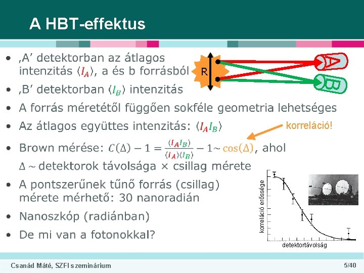 A HBT-effektus AB • R korreláció erőssége korreláció! detektortávolság Csanád Máté, SZFI szeminárium 5/40