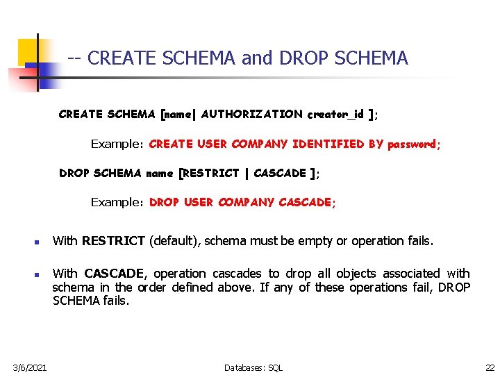 -- CREATE SCHEMA and DROP SCHEMA CREATE SCHEMA [name| AUTHORIZATION creator_id ]; Example: CREATE