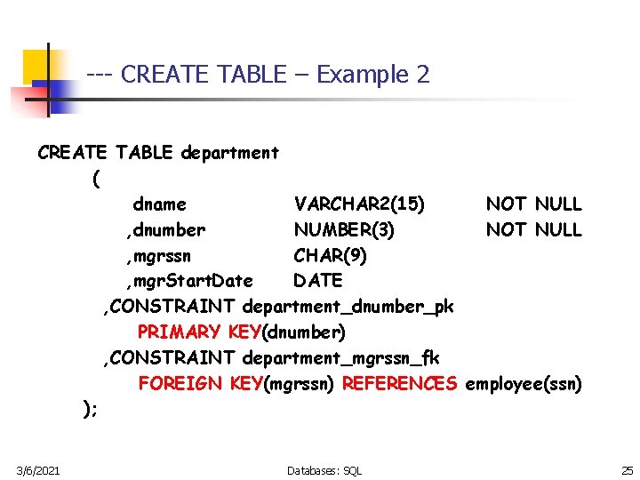 --- CREATE TABLE – Example 2 CREATE TABLE department ( dname VARCHAR 2(15) NOT