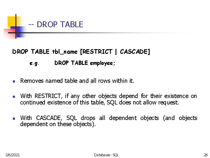 -- DROP TABLE tbl_name [RESTRICT | CASCADE] e. g. n n n 3/6/2021 DROP