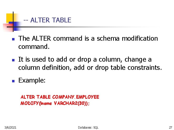 -- ALTER TABLE n n n The ALTER command is a schema modification command.